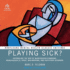 Playing Sick? : Untangling the Web of Munchausen Syndrome, Munchausen By Proxy, Malingering, and Factitious Disorder