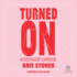 Turned on: a Creative's Guide to Awakening Presence, Pleasure, and Possibility