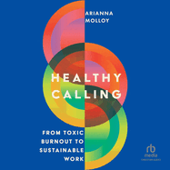 Healthy Calling: From Toxic Burnout to Sustainable Work