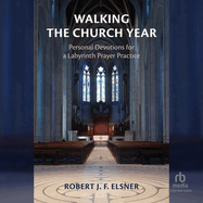 Walking the Church Year: Personal Devotions for a Labyrinth Prayer Practice