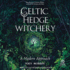 Celtic Hedge Witchery: a Modern Approach