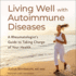 Living Well With Autoimmune Diseases: a Rheumatologist's Guide to Taking Charge of Your Health (the Johns Hopkins Press Health Book Series)
