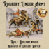 Robbery Under Arms: a Story of Life and Adventure in the Bush and in the Goldfields of Australia