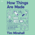How Things Are Made: a Journey Through the Hidden World of Manufacturing, From Toilet Paper to Airplanes and Everything in Between