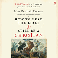How to Read the Bible and Still Be a Christian: is God Violent? an Exploration From Genesis to Revelation