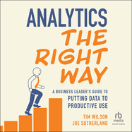 Analytics the Right Way: a Business Leader's Guide to Putting Data to Productive Use