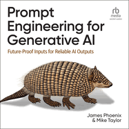 Prompt Engineering for Generative Ai: Future-Proof Inputs for Reliable Ai Outputs