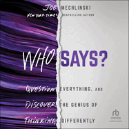 Who Says? : Question Everything and Discover the Genius of Thinking Differently