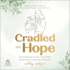 Cradled in Hope: Trusting Jesus to Heal Your Heart as He Holds Your Baby in Heaven--a Biblical Guide for Grieving Miscarriage, Stillbirth, and Infant Loss