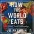 How the World Eats: a Global Food Philosophy