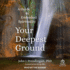 Your Deepest Ground: a Guide to Embodied Spirituality
