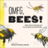 Omfg, Bees! : Bees Are So Amazing and You'Re About to Find Out Why