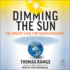 Dimming the Sun: the Urgent Case for Geoengineering