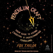 Pendulum Craft: Your Guide to Using, Choosing & Understanding Pendulums