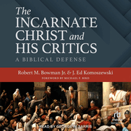 The Incarnate Christ and His Critics: a Biblical Defense