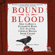 Bound in Blood: Cursed Books, Damned Libraries and Unearthly Authors
