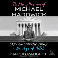 The Many Passions of Michael Hardwick: Sex and the Supreme Court in the Age of Aids