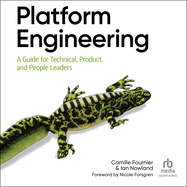 Platform Engineering: a Guide for Technical, Product, and People Leaders