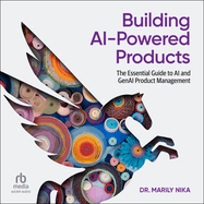 Building Ai-Powered Products: the Essential Guide to Ai and Genai Product Management