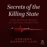 Secrets of the Killing State: the Untold Story of Lethal Injection