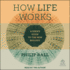 How Life Works: a User's Guide to the New Biology
