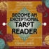 Become an Exceptional Tarot Reader: the Card Meanings and Skills You Need to Ace Every Reading