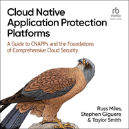Cloud Native Application Protection Platforms: a Guide to Cnapps and the Foundations of Comprehensive Cloud Security