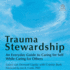 Trauma Stewardship: an Everyday Guide to Caring for Self While Caring for Others
