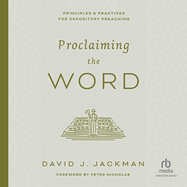 Proclaiming the Word: Principles and Practices for Expository Preaching