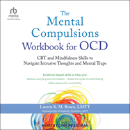 The Mental Compulsions Workbook for Ocd: Cbt and Mindfulness Skills to Navigate Intrusive Thoughts and Mental Traps