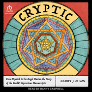 Cryptic: From Voynich to the Angel Diaries, the Story of the World's Mysterious Manuscripts