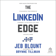The Linkedin Edge: New Sales Strategies for Unleashing the Power of Linkedin + Ai to Cold Call Less and Sell More