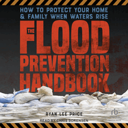 The Flood Prevention Handbook: How to Protects Your Home & Family When Waters Rise