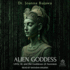 Alien Goddess: Ufos, Ai, and the Goddesses of Ascension
