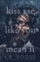 Kiss Me Like You Mean It