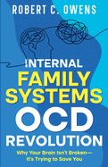 Internal Family Systems OCD Revolution: Why Your Brain Isn't Broken-It's Trying to Save You