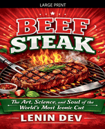 Beef Steak: The Art, Science, and Soul of the World's Most Iconic Cut