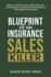 Blueprint of an Insurance Sales Killer: Sales, Lead Generation, CRM, Referrals, and Retention for Insurance, Real Estate & Mortgage Professionals