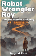 Robot Wrangler Roy and The Sisters of Mercy