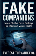 Fake Companions: How AI Chatbot Crisis Destroys Our Children's Mental Health