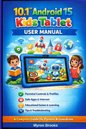 10.1" Android 15 Kids Tablet User Manual: A Complete Guide for Parents, Guardians & Young Users