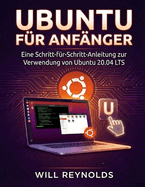 Ubuntu f�r Anf�nger: Eine Schritt-f�r-Schritt-Anleitung zur Verwendung von Ubuntu 20.04 LTS