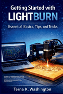 Getting Started with LightBurn: Essential Basics, Tips, and Tricks