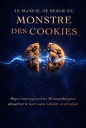 Le Manuel de Survie du Monstre des Cookies: Micro-interrupteur en 30 secondes pour d�asctiver le sucre sans volont�, ni privation