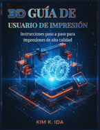 Gu�a de Usuario de Impresi�n 3D: Instrucciones paso a paso para impresiones de alta calidad