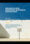 Cybersecurity In Action: Integrating Real-World Scenarios into The Cirriculum