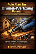 Wie Man Ein Dremel-Werkzeug Benutzt