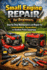 Small Engine Repair for Beginners: Step-by-Step Maintenance and Repair for Lawnmowers, Generators, and Outdoor Power Equipment