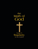 The Math of God: Volume VI: Singularity