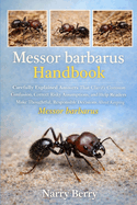 Messor Barbarous Handbook: Carefully Explained Answers That Clarify Common Confusion, Correct Risky Assumptions, and Help Readers Make Thoughtful, Responsible Decisions About Keeping Messor barbarus